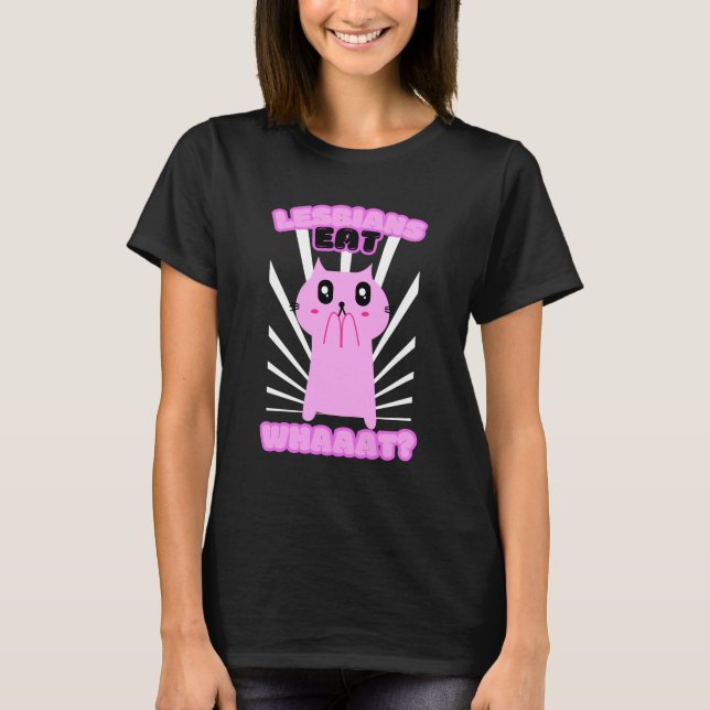 Lesbian Eat What Funny Cat Lesbian LGBTQ T-Shirt (Front)