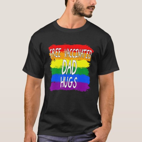 Lesbian Gay Pride Free Vaccinated Dad Hugs Lgbt Ra T_Shirt