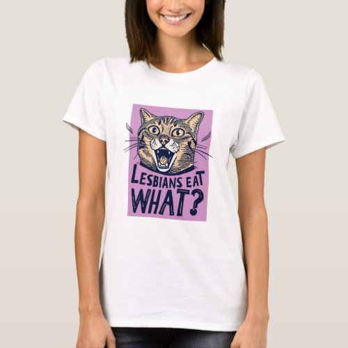 Lesbian Humor _ Lesbians Eat What  T_Shirt