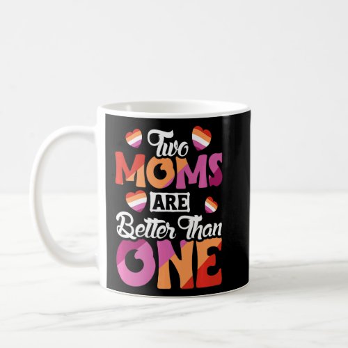 Lesbian Parents Two Moms Are Better Than One  Coffee Mug