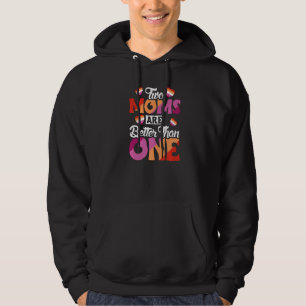 Lesbian Parents Two Moms Are Better Than One Hoodie