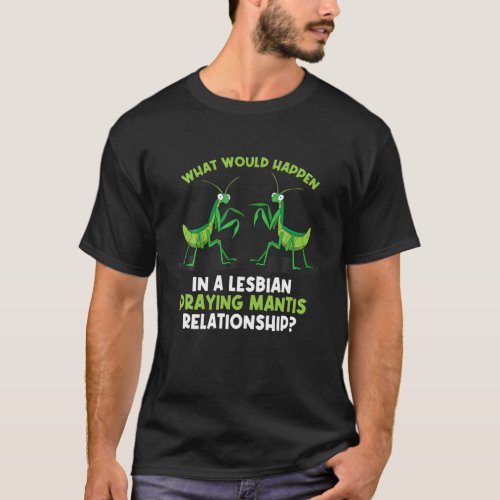 Lesbian Praying Mantis Relationship LGBT Praying M T_Shirt