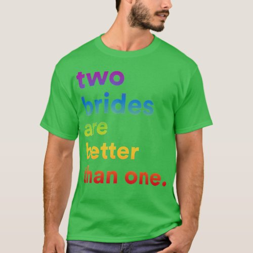 Lesbian Wedding Couple Two Brides Are Better Than  T_Shirt