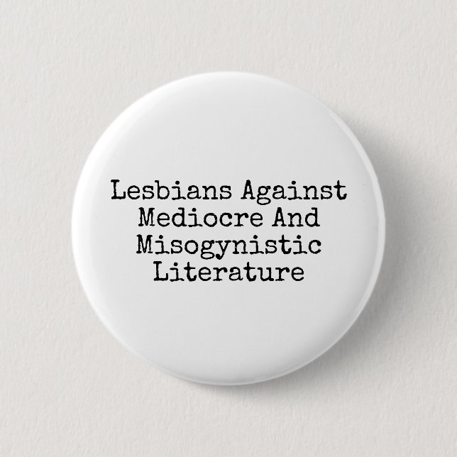 Lesbians against mediocre and misogynistic lit pinback button (Front)