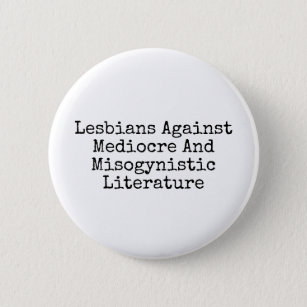 Lesbians against mediocre and misogynistic lit pinback button