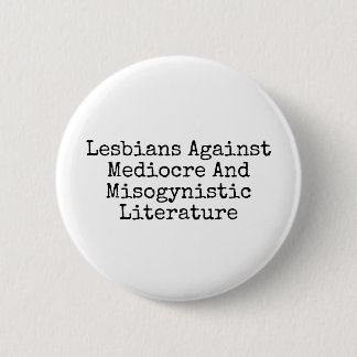 Lesbians against mediocre and misogynistic lit pinback button