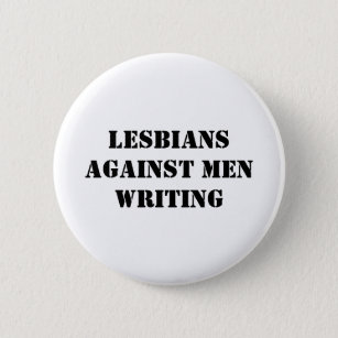 Lesbians against men writing button