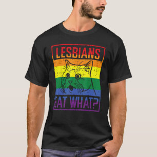 Lesbians Eat What Cat Funny Humor Pun LGBTQ Pride T-Shirt