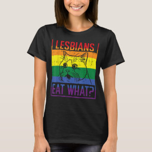 Lesbians Eat What Cat Funny Humor Pun LGBTQ Pride  T-Shirt