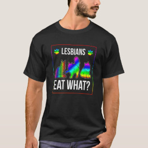Lesbians Eat What Cat Humor Pun Lgbtq Pride Flag R T-Shirt