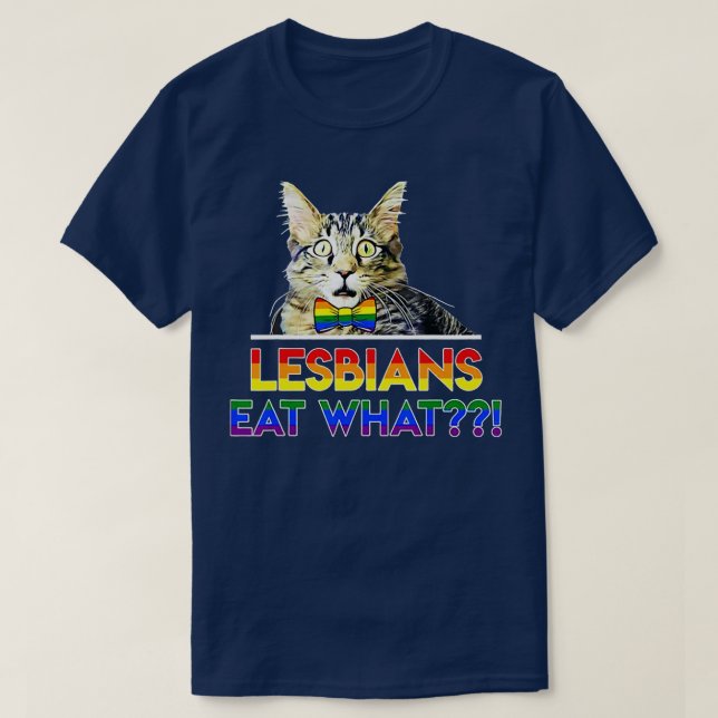 Lesbians Eat What Cat T-Shirt (Design Front)