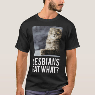 Lesbians Eat What friend T-Shirt