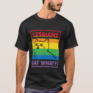 Lesbians Eat What Funny Cat Gay Pride LGBTQ Pun T-Shirt