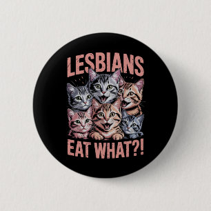 Lesbians Eat What Funny Cat Lesbian LGBTQ Pride Button
