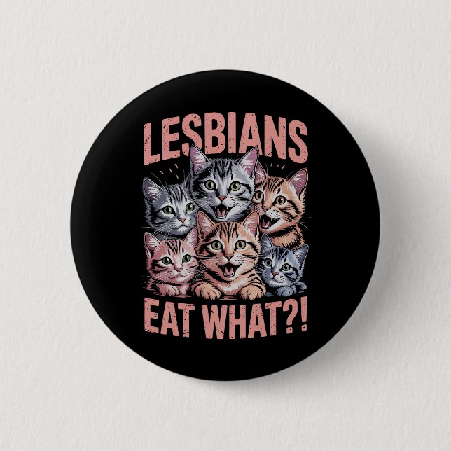 Lesbians Eat What Funny Cat Lesbian LGBTQ Pride Button (Front)