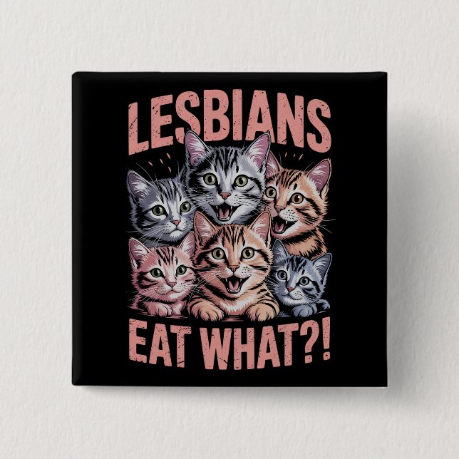 Lesbians Eat What Funny Cat Lesbian LGBTQ Pride Button (Front)