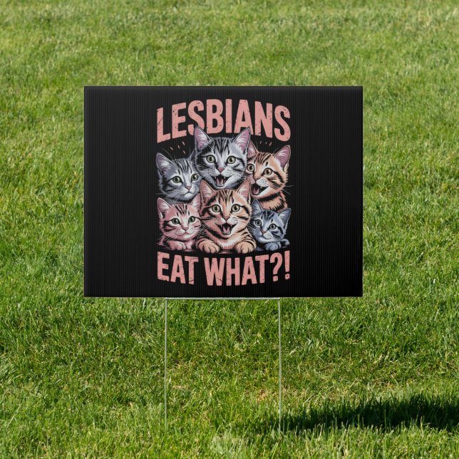 Lesbians Eat What Funny Cat Lesbian LGBTQ Pride Sign (Insitu)
