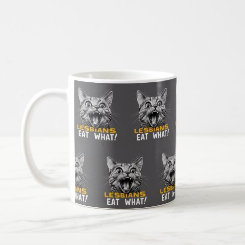 Lesbians Eat What Funny LGBT Coffee Mug