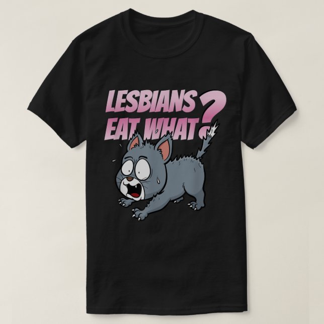 Lesbians Eat What Funny LGBTQ Adult Humor Cat  T-Shirt (Design Front)