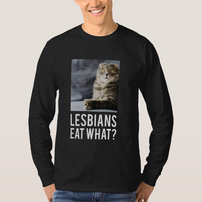 Lesbians Eat What T-Shirt (Front)