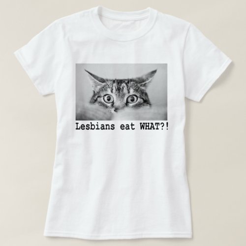 LESBIANS EAT WHAT T_Shirt