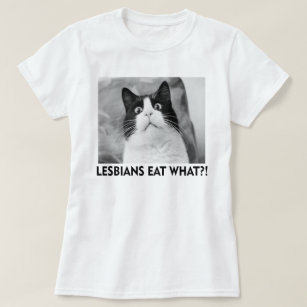 LESBIANS EAT WHAT!?!? T-Shirt