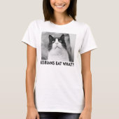 LESBIANS EAT WHAT!?!? T-Shirt | Zazzle