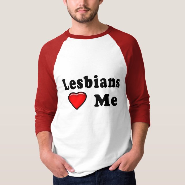 Lesbians Love Me T-Shirt (Front)
