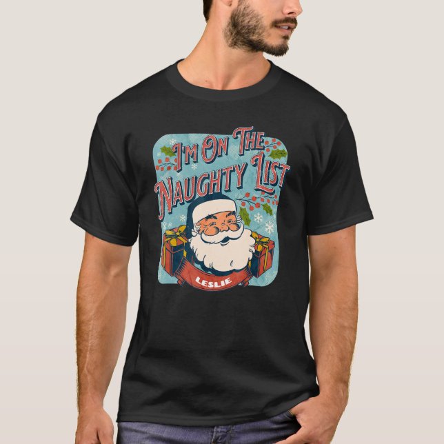 Leslie Christmas Naughty List  Santa xmas holiday T-Shirt (Front)