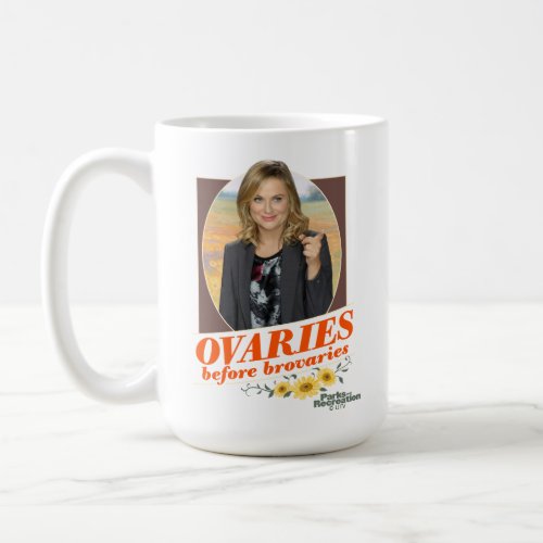 Leslie Knope Ovaries Before Brovaries Coffee Mug
