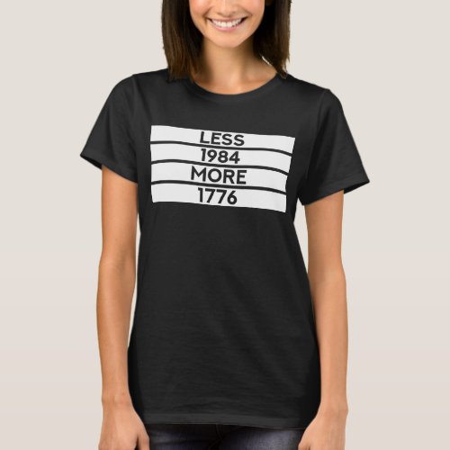Less 1984 More 1776 Patriotic Free Thinker T_Shirt