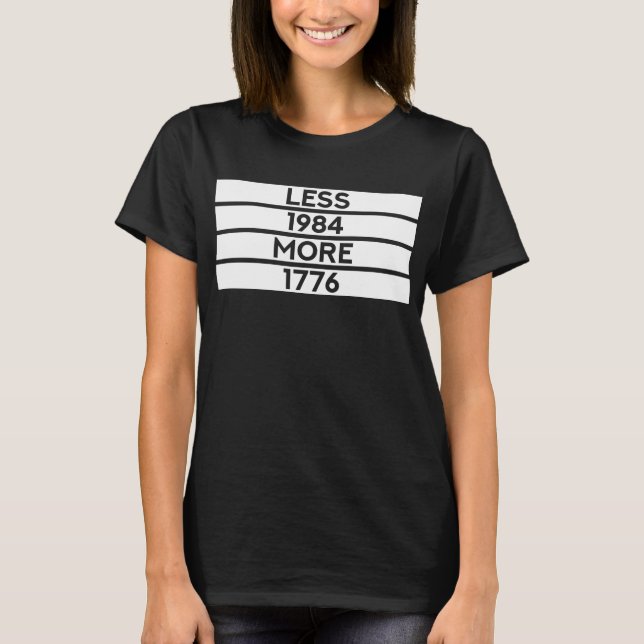 Less 1984 More 1776 (Patriotic Free Thinker) T-Shirt (Front)