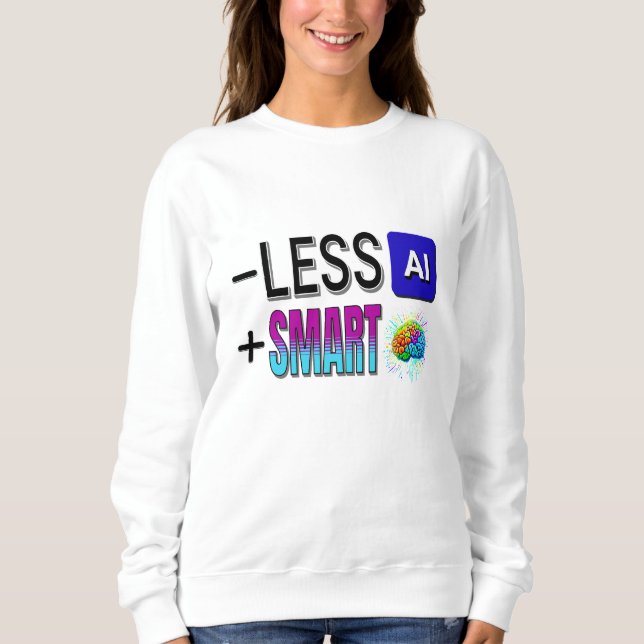 LESS AI MORE SMART BRAINS! SWEATSHIRT (Front)