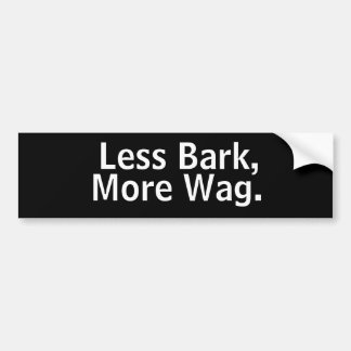 Less Bark, More Wag. Bumper Sticker