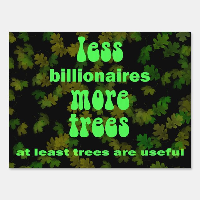 Less Billionaires More Trees Sign (Front)