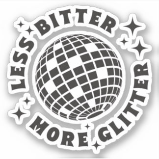 Less Bitter More Glitter Funny Girl Quotes Custom- Sticker