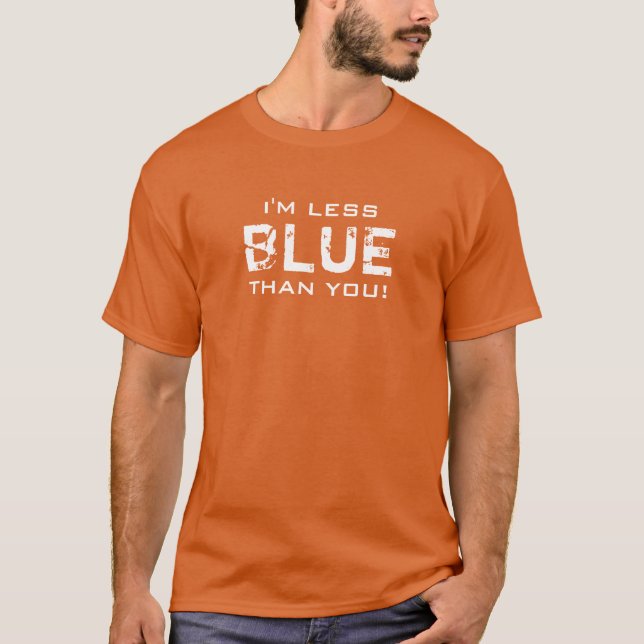 LESS BLUE than you All Colors T-Shirt (Front)