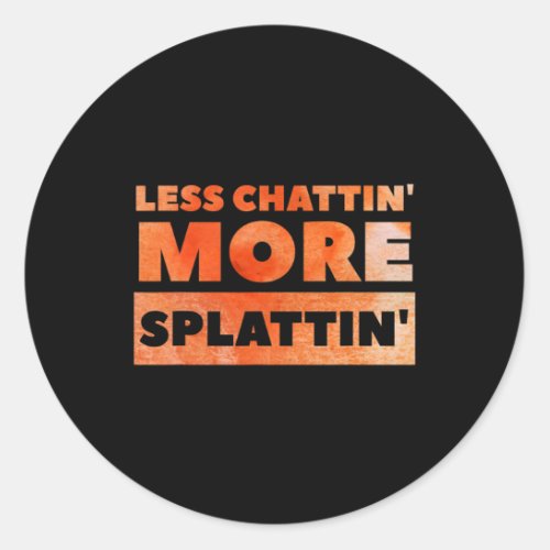 Less Chattin39 More Splattin39 Funny Fitness  Classic Round Sticker