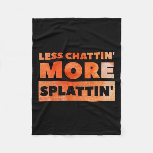 Less Chattin39 More Splattin39 Funny Fitness  Fleece Blanket