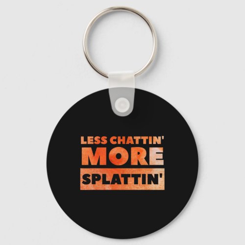 Less Chattin39 More Splattin39 Funny Fitness  Keychain