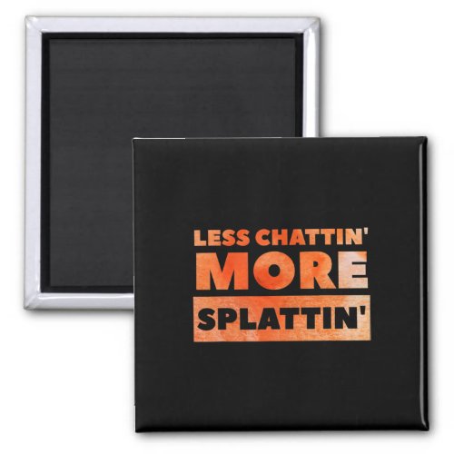 Less Chattin39 More Splattin39 Funny Fitness  Magnet