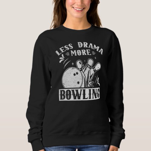 Less Drama More Bowling Hobby Sayings Motivation S Sweatshirt