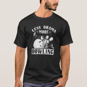 Less Drama More Bowling Hobby Sayings Motivation S T-Shirt