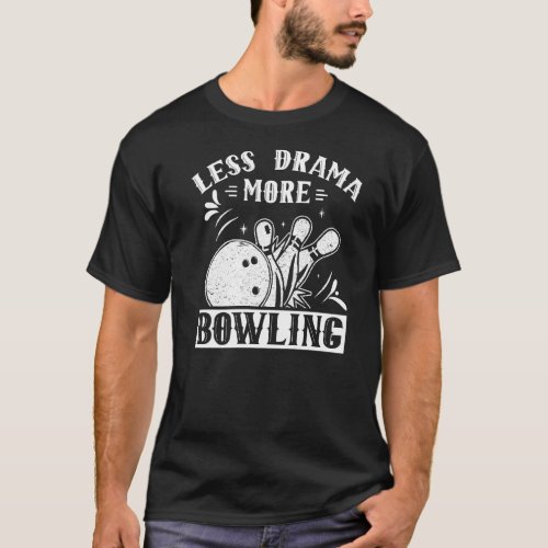 Less Drama More Bowling Hobby Sayings Motivation S T_Shirt