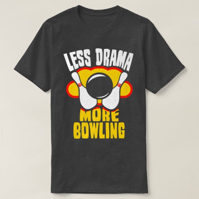 Less Drama More Bowling Sports Sayings Motivation  T-Shirt (Design Front)