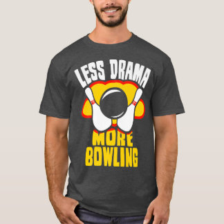 Less Drama More Bowling Sports Sayings Motivation T-Shirt