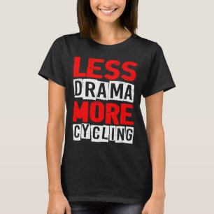 Less Drama More Cycling T-Shirt