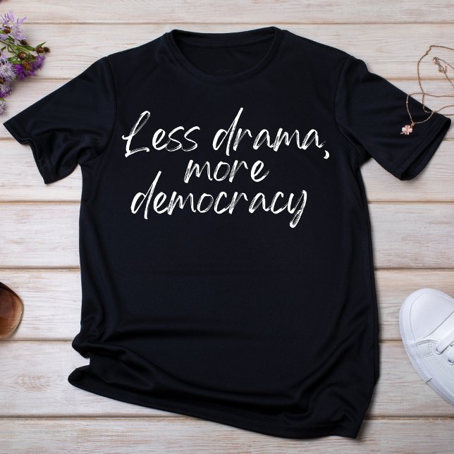 Less Drama More Democracy T-Shirt (Creator Uploaded)