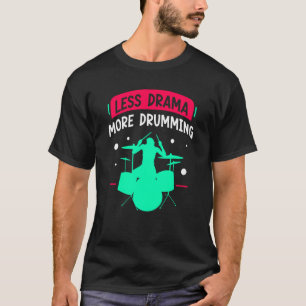 Less Drama More Drumming Drum Drummer Intrument T-Shirt