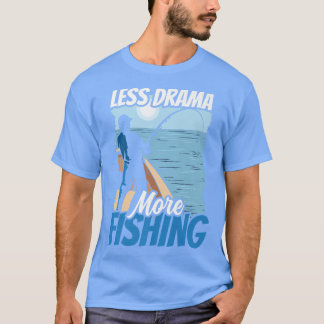 Less Drama More Fishing Hobby Sayings Motivation S T-Shirt